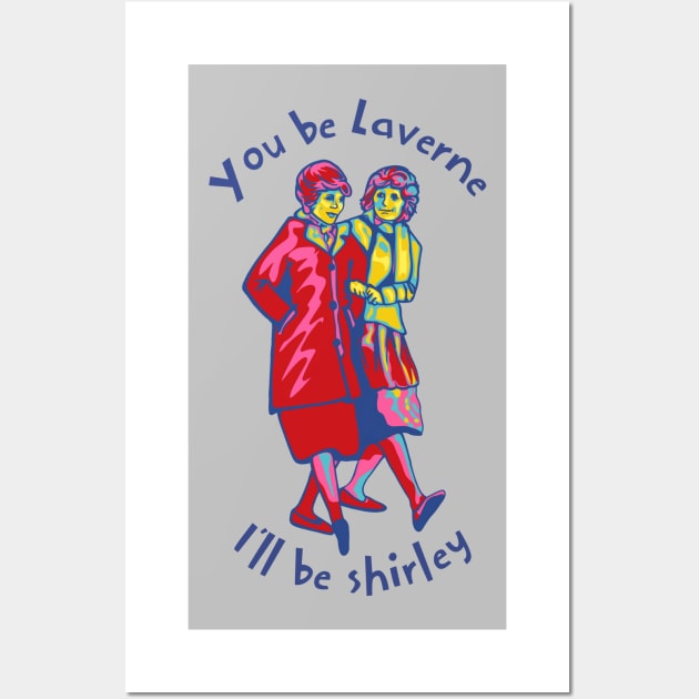 You Be Laverne I'll Be Shirley Wall Art by Slightly Unhinged